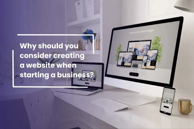 Why should you consider creating a website when starting a business?